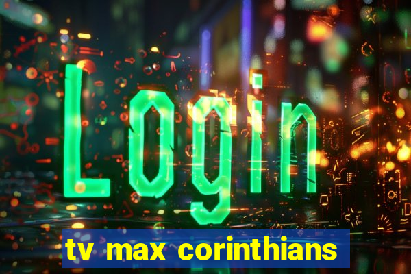 tv max corinthians